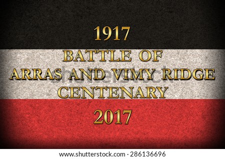 Grunge Style. World War 1 Battle of Arras and Vimy Ridge  centenary German flag background