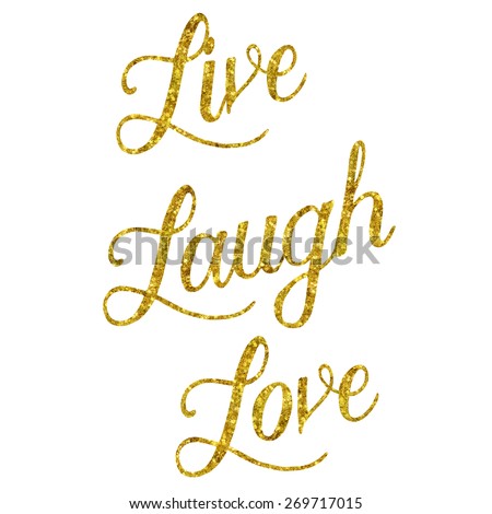 Glittery Gold Faux Foil Metallic Inspirational Live Laugh Love Quote Isolated on White Background