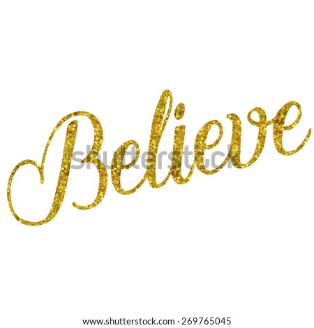 Glittery Gold Faux Foil Metallic Believe Quote Isolated on White Background