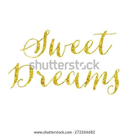 Sweet Dreams Glittery Gold Faux Foil Metallic Inspirational Quote Isolated on White Background