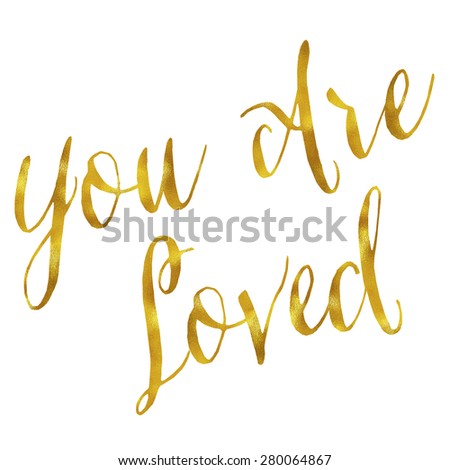 You Are Loved Gold Faux Foil Metallic Glitter Quote Isolated on White Background