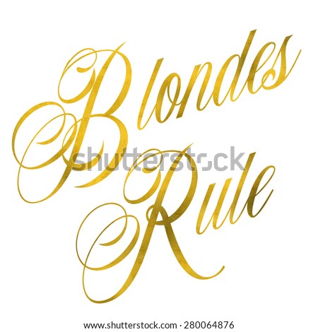 Blondes Rule Gold Faux Foil Metallic Glitter Quote Isolated on White Background