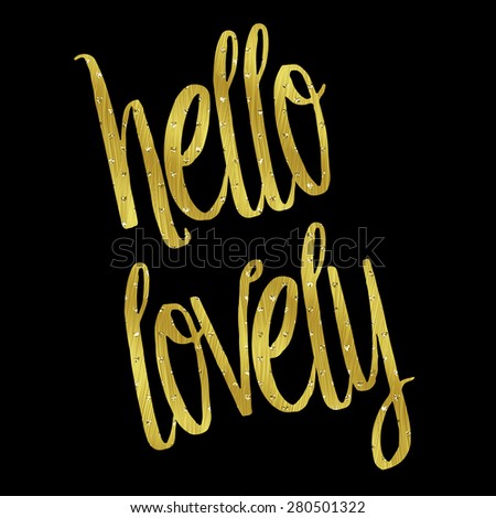 Hello Lovely Gold Faux Foil Metallic Glitter Inspirational Quote Isolated on Black Background