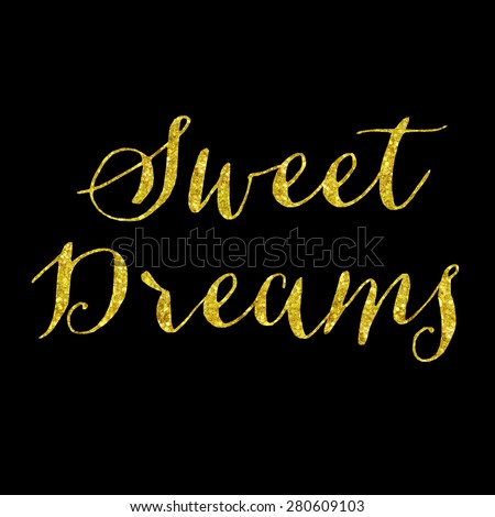 Sweet Dreams Glittery Gold Faux Foil Metallic Inspirational Quote Isolated on Black Background