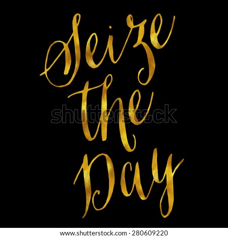 Seize The Day Carpe Diem Gold Faux Foil Metallic Glitter Quote Isolated on Black Background