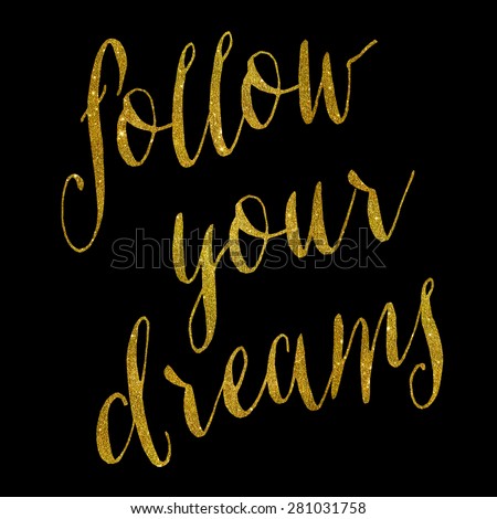 Follow Your Dreams Gold Faux Foil Metallic Glitter Quote Isolated on Black Background