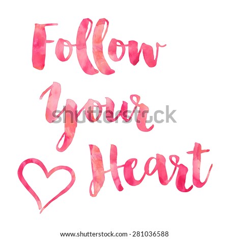 Follow Your Heart Pink; Watercolor Motivational Quote Inspirational Quotes