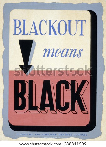 World War II. \'Blackout means black\'. Poster reminding citizens of complete blackouts as a civil defense procedure. Color silkscreen, ca. 1942