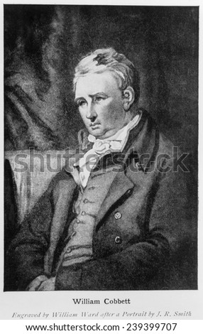 William Cobbett (1763-1835) outspoken English journalist earned the pseudonym \