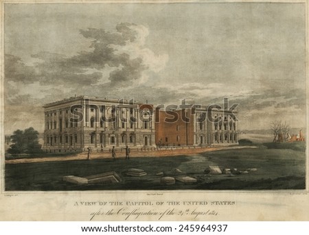 Burnt out Capitol. A view of the US Capitol in the city of Washington after the fires set by the British army August 24 1814. Engraving by William Strickland. Aug. 24 1814.