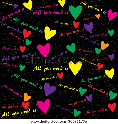 Print. Many different hearts. All you need is love. Colorful print with hearts and inscriptions.