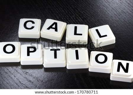 The words call option spelled out with white tiles on black background - A term used for business in finance and stock market trading