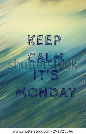 image of word keep calm and its monday on abstract background