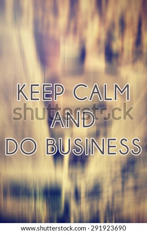 image of word keep calm and do business on abstract background old and vantage  colour , grain and motion blur