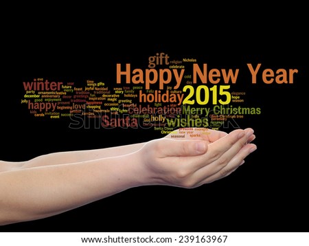 Concept or conceptual Happy New Year 2015 or Christmas abstract holiday text word cloud held in hand isolated, metaphor to happy, celebrate, eve, festive, future, joy, december, wish, jolly or santa