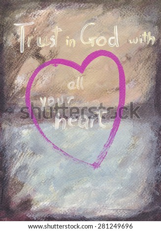 a good short Massage - Trust in God with all your heart, Acrylic painted on paper
