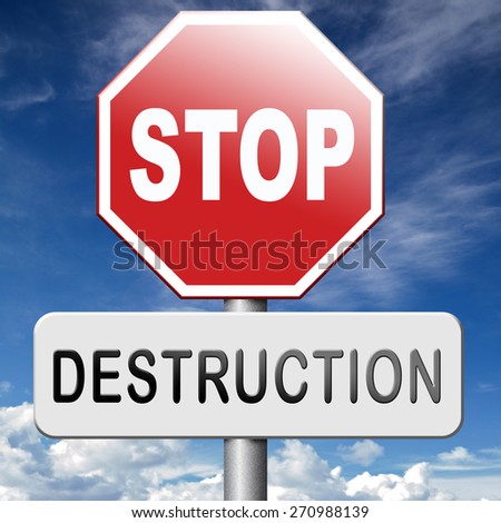 Stop destruction pollution deforestation or global warming save our planet dont destruct life on earth or single ecosystem