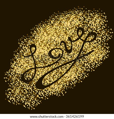 Gold sparkles on black background. Gold glitter background. Gold text for card, vip, exclusive, certificate, gift, luxury, privilege, voucher, store, present, shopping. LOVE.