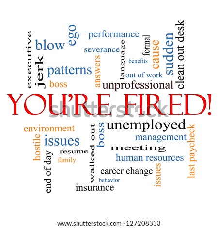 You\'re Fired Word Cloud Concept with great terms such as boss, unemployed, resume, issues and more.