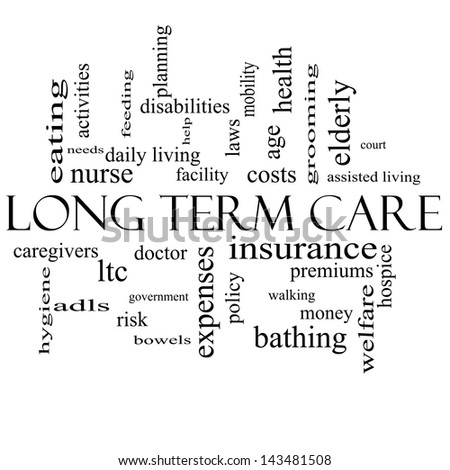 Long Term Care Word Cloud Concept in black and white with great terms such as insurance, policy, costs, elderly, age and more.