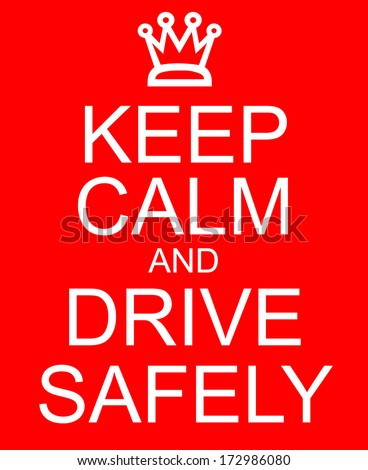 Keep Calm and Drive Safely with a crown written on a red sign making a great concept.
