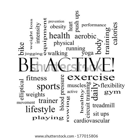 Be Active! Word Cloud Concept in black and white with great terms such as exercise, fitness, running and more.