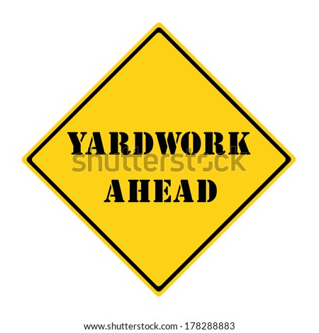 A yellow and black diamond shaped road sign with the words YARDWORK AHEAD making a great concept.