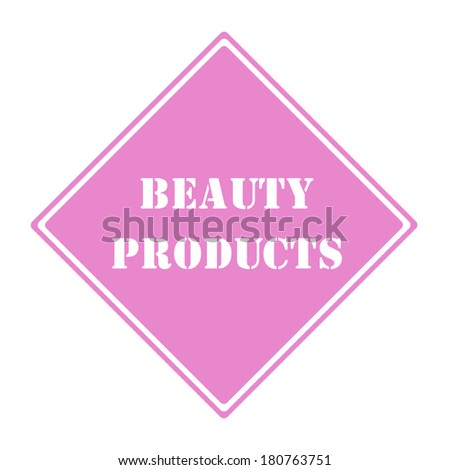 A pink and white diamond shaped road sign with the words BEAUTY PRODUCTS making a great concept.