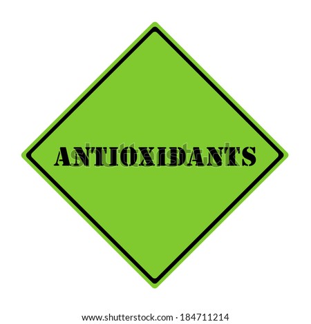 A green and black diamond shaped road sign with the word Antioxidants making a great concept.