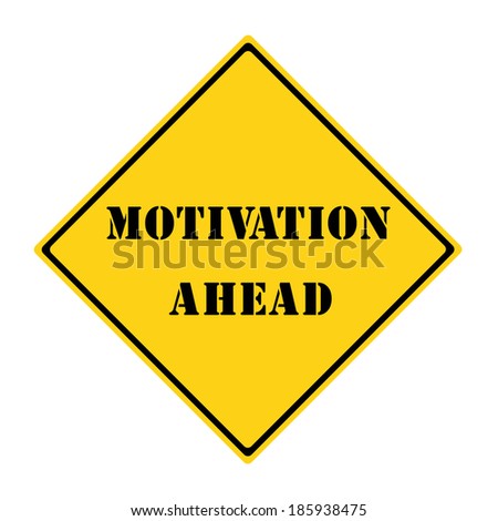 A yellow and black diamond shaped road sign with the words MOTIVATION AHEAD making a great concept.