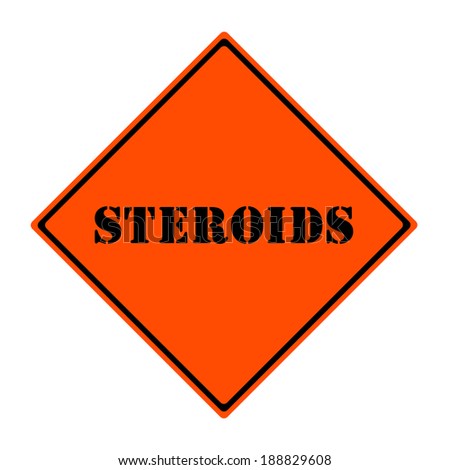 An orange and black diamond shaped road sign with the word STEROIDS making a great concept.