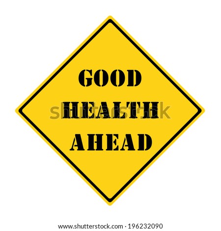 A yellow and black diamond shaped road sign with the words GOOD HEALTH AHEAD making a great concept.