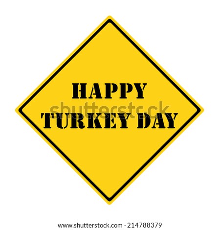 A yellow and black diamond shaped road sign with the words HAPPY TURKEY DAY making a great concept.