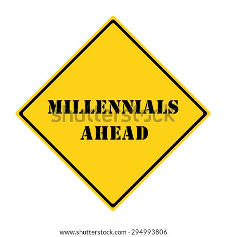 A yellow and black diamond shaped road sign with the words MILLENNIALS AHEAD making a great concept.