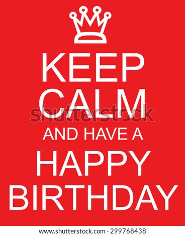 Keep Calm and Have a Happy Birthday red sign with crown making a great concept