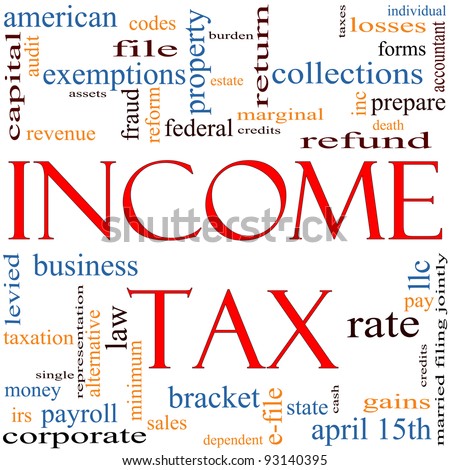 A word cloud concept around the words Income Tax with great terms such as April, refund, rate, bracket, file, prepare and more