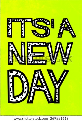 it\'s a new day -  typographic composition, phrase quote poster, apparel t-shirt print design
