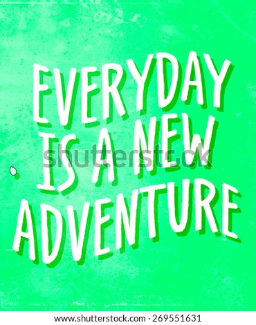 Everyday is a new adventures -  typographic composition, phrase quote poster, apparel t-shirt print design