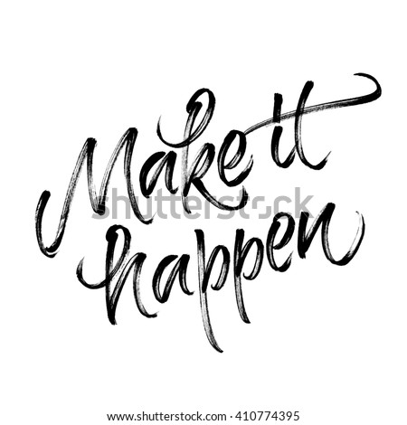 Make it happen. Handwritten inspirational quote for poster and card design. Motivational phrase. Modern calligraphy with real ink brush strokes texture isolated on white background.