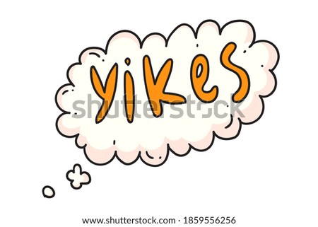 Yikes saying in cloud. Isolated comic cartoon speech bubble icon with text. surprise expression cloud design element
