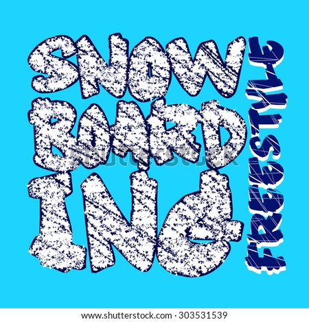 Snowboarding T-shirt fashion graphic. Winter sport emblem. Typography Print label. Grunge design. Effect snow. Vector illustration