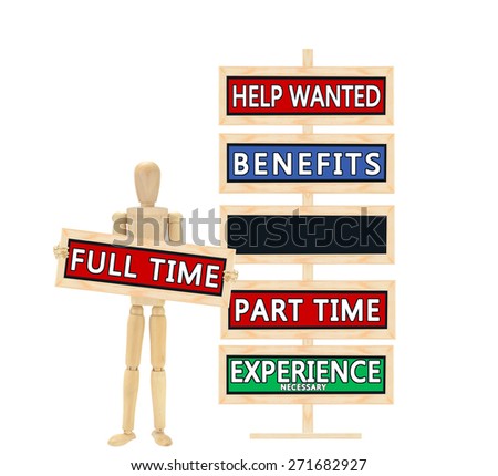 Wood Mannequin holding full time sign. Signs Help Wanted, Benefits, Part Time, Experience Necessary, Blank Sign isolated on white background