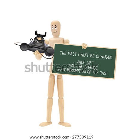 The Past Can't Be Changed. Hang Up. Change your Perception of the Past. Mannequin holding vintage black telephone and Chalkboard isolated on white background