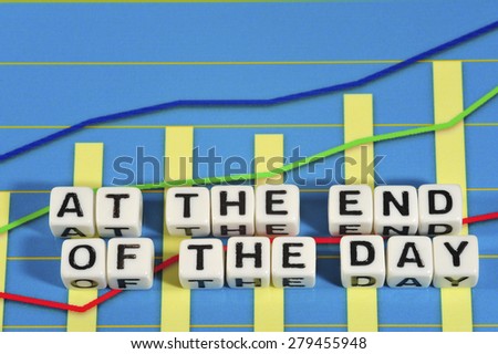 Business Term with Climbing Chart / Graph - At The End Of The Day