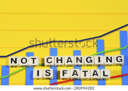 Business Term with Climbing Chart / Graph - Not Changing Is Fatal