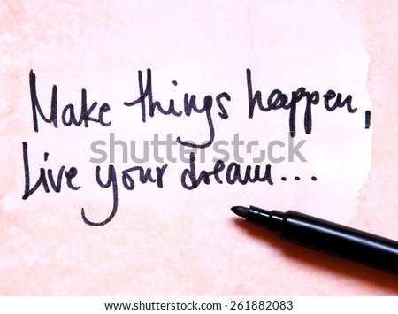 make things happen live your dream