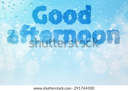 Good afternoon cloud message on water drops bokeh background