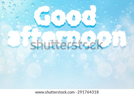 Good afternoon cloud message on water drops bokeh background