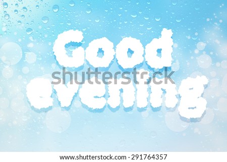 Good evening cloud message on  water drops bokeh background