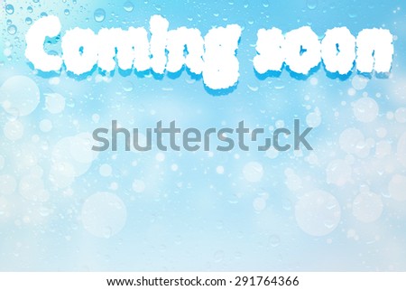 Coming soon cloud message on water drops bokeh background